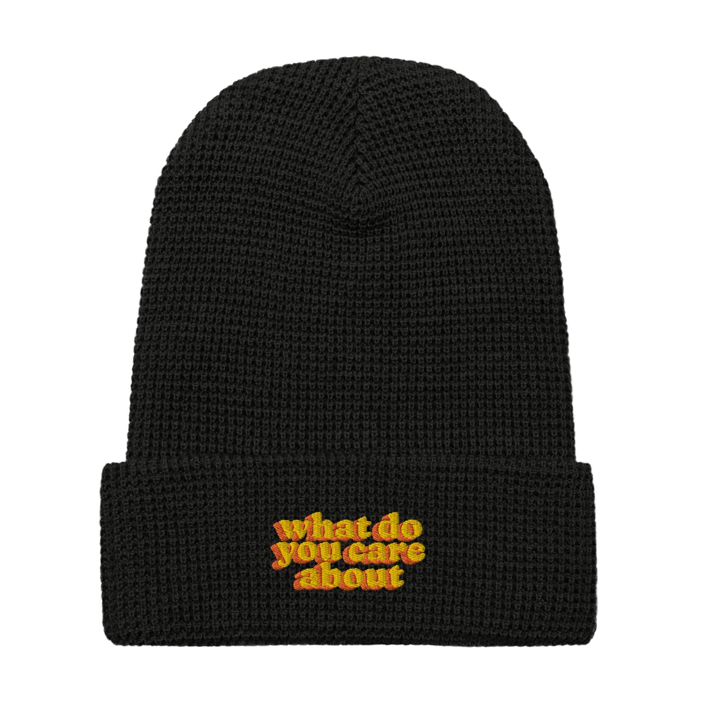 What Do You Care About Embroidered Waffle beanie