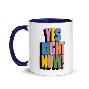 Yes Right Now! Mug with Color Inside