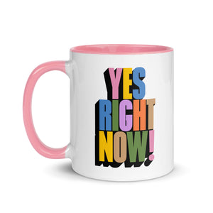 Yes Right Now! Mug with Color Inside