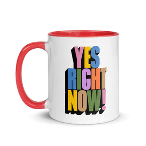 Yes Right Now! Mug with Color Inside